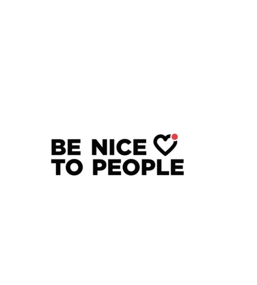 BE NICE TO PEOPLE